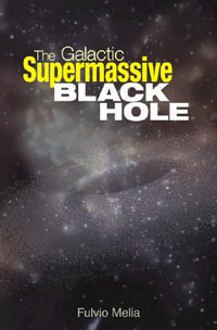 The Galactic Supermassive Black Hole - Fulvio Melia