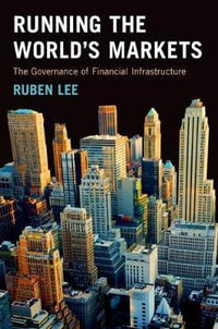 Running the World's Markets : The Governance of Financial Infrastructure - Ruben Lee