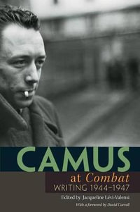 Camus at Combat : Writing 1944-1947 - Albert Camus