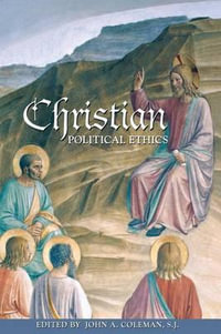 Christian Political Ethics : Ethikon Series in Comparative Ethics - John A. Coleman