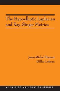 The Hypoelliptic Laplacian and Ray-Singer Metrics. (AM-167) : Annals of Mathematics Studies - Jean-Michel Bismut