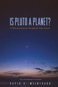 Is Pluto a Planet? : A Historical Journey through the Solar System - David A. Weintraub