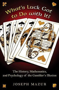 What's Luck Got to Do with It? : The History, Mathematics, and Psychology of the Gambler's Illusion - Joseph Mazur