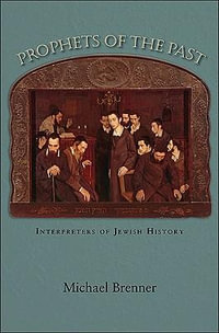 Prophets of the Past : Interpreters of Jewish History - Michael Brenner