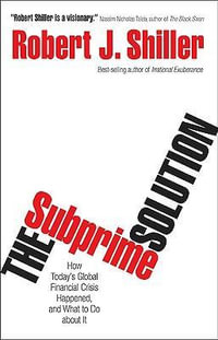 The Subprime Solution : How Today's Global Financial Crisis Happened, and What to Do about It - Robert J. Shiller