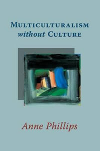 Multiculturalism without Culture - Anne Phillips