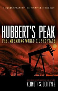 Hubbert's Peak : The Impending World Oil Shortage - New Edition - Kenneth S. Deffeyes