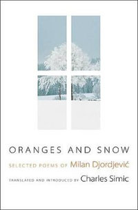 Oranges and Snow : Selected Poems of Milan Djordjevi - Milan Djordjevi