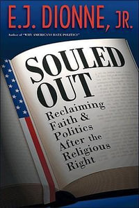 Souled Out : Reclaiming Faith and Politics after the Religious Right - E. J. Dionne Jr.