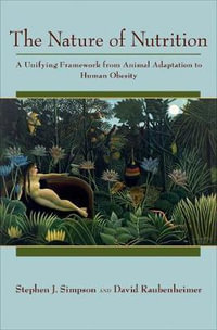 The Nature of Nutrition : A Unifying Framework from Animal Adaptation to Human Obesity - Stephen J. Simpson