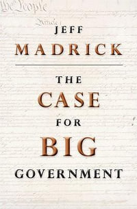 The Case for Big Government : The Public Square - Jeff Madrick