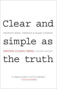 Clear and Simple as the Truth : Writing Classic Prose - Second Edition - Francis-Nol Thomas