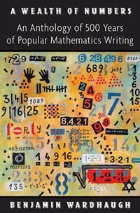 A Wealth of Numbers : An Anthology of 500 Years of Popular Mathematics Writing - Benjamin Wardhaugh