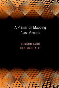 A Primer on Mapping Class Groups (PMS-49) : Princeton Mathematical Series - Benson Farb