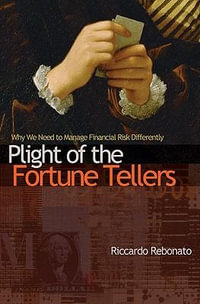 Plight of the Fortune Tellers : Why We Need to Manage Financial Risk Differently - Riccardo Rebonato