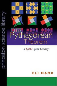 The Pythagorean Theorem : A 4,000-Year History - Eli Maor