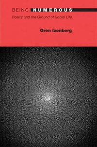 Being Numerous : Poetry and the Ground of Social Life - Oren Izenberg