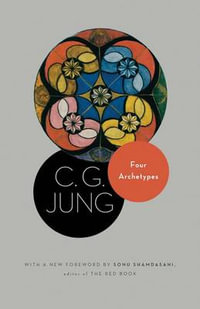 Four Archetypes : (From Vol. 9, Part 1 of the Collected Works of C. G. Jung) - C. G. Jung