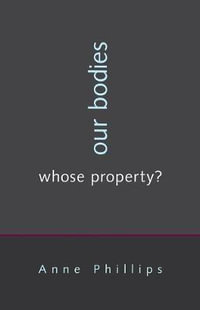 Our Bodies, Whose Property? - Anne Phillips