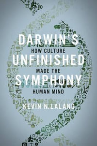 Darwin's Unfinished Symphony : How Culture Made the Human Mind - Kevin N. Lala