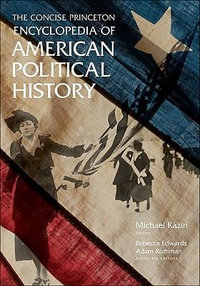 The Concise Princeton Encyclopedia of American Political History - Michael Kazin