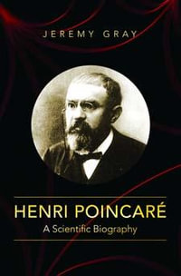 Henri Poincar : A Scientific Biography - Jeremy Gray