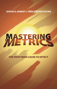 Mastering 'Metrics : The Path from Cause to Effect - Joshua D. Angrist