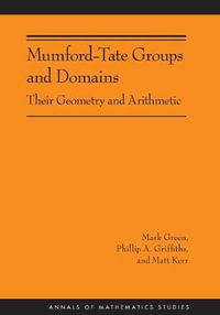 Mumford-Tate Groups and Domains : Their Geometry and Arithmetic (AM-183) - Mark Green