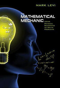 The Mathematical Mechanic : Using Physical Reasoning to Solve Problems - Mark Levi