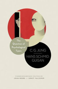 The Question of Psychological Types : The Correspondence of C. G. Jung and Hans Schmid-Guisan, 19151916 - C. G. Jung