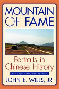 Mountain of Fame : Portraits in Chinese History - John E. Wills, Jr. Jr.