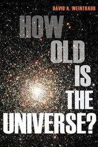 How Old Is the Universe? - David A. Weintraub