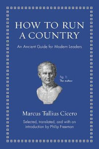 How to Run a Country : An Ancient Guide for Modern Leaders - Marcus Tullius Cicero