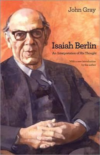 Isaiah Berlin : An Interpretation of His Thought - John Gray