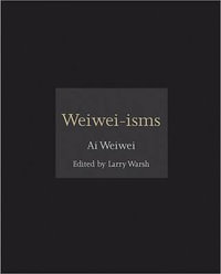 Weiwei-isms : ISMs - Ai Weiwei