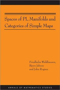 Spaces of PL Manifolds and Categories of Simple Maps (AM-186) : Annals of Mathematics Studies - Friedhelm Waldhausen