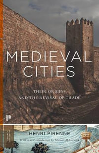 Medieval Cities : Their Origins and the Revival of Trade - Updated Edition - Henri Pirenne