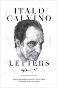 Italo Calvino : Letters, 1941-1985 - Updated Edition - Italo Calvino