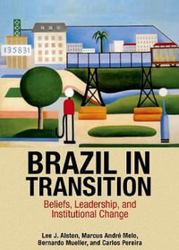 Brazil in Transition : Beliefs, Leadership, and Institutional Change - Lee J. Alston