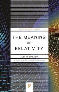 The Meaning of Relativity : Including the Relativistic Theory of the Non-Symmetric Field - Fifth Edition - Albert Einstein