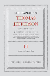 The Papers of Thomas Jefferson: Retirement Series, Volume 11 : 19 January to 31 August 1817 - Thomas Jefferson