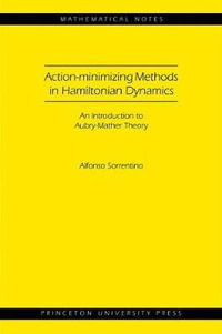 Action-minimizing Methods in Hamiltonian Dynamics (MN-50) : An Introduction to Aubry-Mather Theory - Alfonso Sorrentino