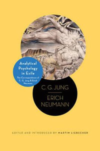 Analytical Psychology in Exile : The Correspondence of C. G. Jung and Erich Neumann - C. G. Jung