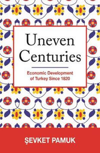 Uneven Centuries : Economic Development of Turkey since 1820 - evket Pamuk