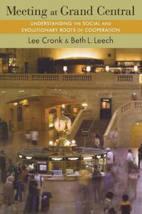 Meeting at Grand Central : Understanding the Social and Evolutionary Roots of Cooperation - Lee Cronk