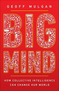 Big Mind : How Collective Intelligence Can Change Our World - Geoff Mulgan