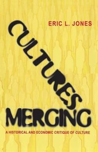 Cultures Merging : A Historical and Economic Critique of Culture - Eric L. Jones