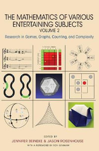 The Mathematics of Various Entertaining Subjects : Research in Games, Graphs, Counting, and Complexity, Volume 2 - Jennifer Beineke