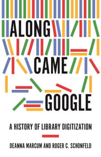 Along Came Google : A History of Library Digitization - Deanna Marcum