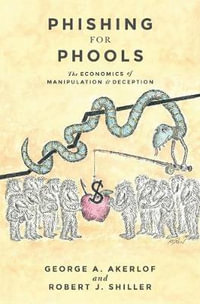 Phishing for Phools : The Economics of Manipulation and Deception - George A. Akerlof